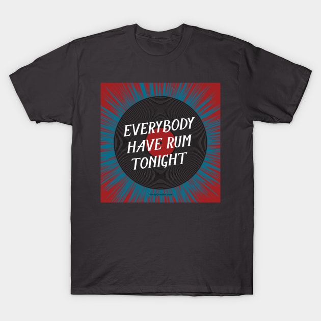 Everybody Have Rum Tonight T-Shirt by Rock Tops (& More)